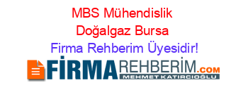 MBS+Mühendislik+Doğalgaz+Bursa Firma+Rehberim+Üyesidir!