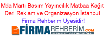 Mda+Martı+Basım+Yayıncılık+Matbaa+Kağıt+Deri+Reklam+ve+Organizasyon+İstanbul Firma+Rehberim+Üyesidir!