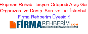 Medas+Ekipman+Rehabilitasyon+Ortopedi+Araç+Gereç.+Tur.+Organizas.+ve+Danış.+San.+ve+Tic.+İstanbul Firma+Rehberim+Üyesidir!