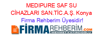 MEDIPURE+SAF+SU+CİHAZLARI+SAN.TİC.A.Ş.+Konya Firma+Rehberim+Üyesidir!