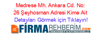 Medrese+Mh.+Ankara+Cd.+No:+26+Şeyhosman+Adresi+Kime+Ait Detayları+Görmek+için+Tıklayın!