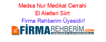 Medsa+Nur+Medikal+Cerrahi+El+Aletleri+Siirt Firma+Rehberim+Üyesidir!
