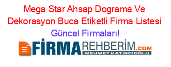 Mega+Star+Ahsap+Dograma+Ve+Dekorasyon+Buca+Etiketli+Firma+Listesi Güncel+Firmaları!