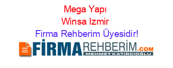 Mega+Yapı+Winsa+Izmir Firma+Rehberim+Üyesidir!