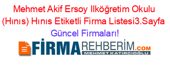 Mehmet+Akif+Ersoy+Ilköğretim+Okulu+(Hınıs)+Hınıs+Etiketli+Firma+Listesi3.Sayfa Güncel+Firmaları!