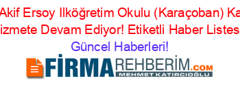 Mehmet+Akif+Ersoy+Ilköğretim+Okulu+(Karaçoban)+Karaçoban+Hizmete+Devam+Ediyor!+Etiketli+Haber+Listesi+ Güncel+Haberleri!