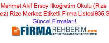 Mehmet+Akif+Ersoy+Ilköğretim+Okulu+(Rize+Merkez)+Rize+Merkez+Etiketli+Firma+Listesi935.Sayfa Güncel+Firmaları!