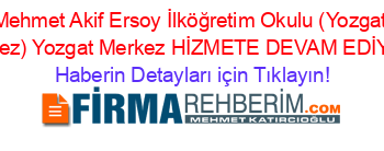 Mehmet+Akif+Ersoy+İlköğretim+Okulu+(Yozgat+Merkez)+Yozgat+Merkez+HİZMETE+DEVAM+EDİYOR! Haberin+Detayları+için+Tıklayın!