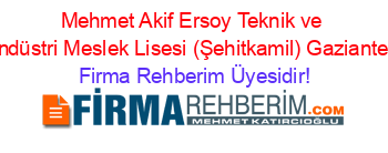 Mehmet+Akif+Ersoy+Teknik+ve+Endüstri+Meslek+Lisesi+(Şehitkamil)+Gaziantep Firma+Rehberim+Üyesidir!