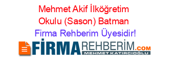 Mehmet+Akif+İlköğretim+Okulu+(Sason)+Batman Firma+Rehberim+Üyesidir!
