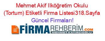 Mehmet+Akif+Ilköğretim+Okulu+(Tortum)+Etiketli+Firma+Listesi318.Sayfa Güncel+Firmaları!