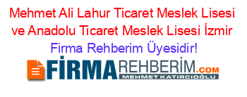 Mehmet+Ali+Lahur+Ticaret+Meslek+Lisesi+ve+Anadolu+Ticaret+Meslek+Lisesi+İzmir Firma+Rehberim+Üyesidir!