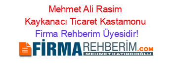 Mehmet+Ali+Rasim+Kaykanacı+Ticaret+Kastamonu Firma+Rehberim+Üyesidir!