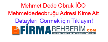 Mehmet+Dede+Obruk+İÖO+Mehmetdedeobruğu+Adresi+Kime+Ait Detayları+Görmek+için+Tıklayın!