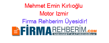 Mehmet+Emin+Kırlıoğlu+Motor+Izmir Firma+Rehberim+Üyesidir!