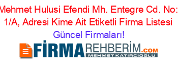 Mehmet+Hulusi+Efendi+Mh.+Entegre+Cd.+No:+1/A,+Adresi+Kime+Ait+Etiketli+Firma+Listesi Güncel+Firmaları!