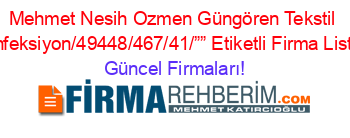 Mehmet+Nesih+Ozmen+Güngören+Tekstil+Konfeksiyon/49448/467/41/””+Etiketli+Firma+Listesi Güncel+Firmaları!