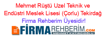 Mehmet+Rüştü+Uzel+Teknik+ve+Endüstri+Meslek+Lisesi+(Çorlu)+Tekirdağ Firma+Rehberim+Üyesidir!