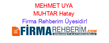 MEHMET+UYA+MUHTAR+Hatay Firma+Rehberim+Üyesidir!