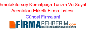 Mehmetakifersoy+Kemalpaşa+Turizm+Ve+Seyahat+Acentaları+Etiketli+Firma+Listesi Güncel+Firmaları!