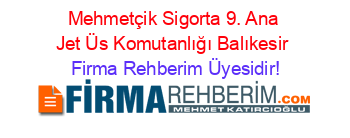 Mehmetçik+Sigorta+9.+Ana+Jet+Üs+Komutanlığı+Balıkesir Firma+Rehberim+Üyesidir!