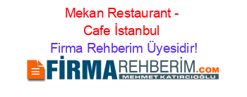 Mekan+Restaurant+-+Cafe+İstanbul Firma+Rehberim+Üyesidir!