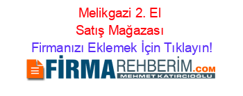 Melikgazi+2.+El+Satış+Mağazası Firmanızı+Eklemek+İçin+Tıklayın!