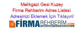 +Melikgazi+Gesi+Kuzey+Firma+Rehberim+Adres+Listesi Adresinizi+Eklemek+İçin+Tıklayın!