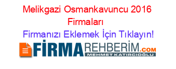 Melikgazi+Osmankavuncu+2016+Firmaları+ Firmanızı+Eklemek+İçin+Tıklayın!