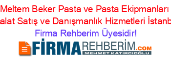 Meltem+Beker+Pasta+ve+Pasta+Ekipmanları+İmalat+Satış+ve+Danışmanlık+Hizmetleri+İstanbul Firma+Rehberim+Üyesidir!