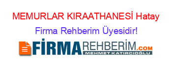 MEMURLAR+KIRAATHANESİ+Hatay Firma+Rehberim+Üyesidir!