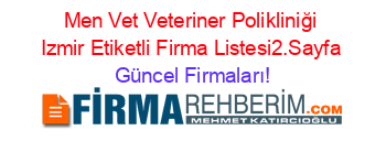 Men+Vet+Veteriner+Polikliniği+Izmir+Etiketli+Firma+Listesi2.Sayfa Güncel+Firmaları!