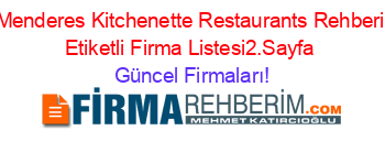 Menderes+Kitchenette+Restaurants+Rehberi+Etiketli+Firma+Listesi2.Sayfa Güncel+Firmaları!