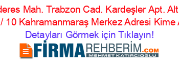 Menderes+Mah.+Trabzon+Cad.+Kardeşler+Apt.+Altı+No:+73+/+10+Kahramanmaraş+Merkez+Adresi+Kime+Ait Detayları+Görmek+için+Tıklayın!