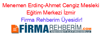 Menemen+Erdinç-Ahmet+Cengiz+Mesleki+Eğitim+Merkezi+İzmir Firma+Rehberim+Üyesidir!