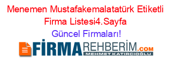 Menemen+Mustafakemalatatürk+Etiketli+Firma+Listesi4.Sayfa Güncel+Firmaları!