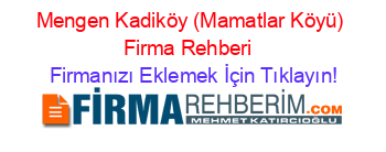 Mengen+Kadiköy+(Mamatlar+Köyü)+Firma+Rehberi+ Firmanızı+Eklemek+İçin+Tıklayın!