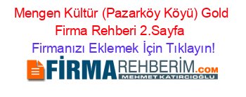 Mengen+Kültür+(Pazarköy+Köyü)+Gold+Firma+Rehberi+2.Sayfa+ Firmanızı+Eklemek+İçin+Tıklayın!