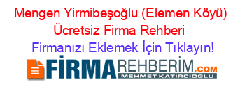 Mengen+Yirmibeşoğlu+(Elemen+Köyü)+Ücretsiz+Firma+Rehberi+ Firmanızı+Eklemek+İçin+Tıklayın!