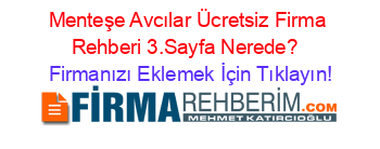 Menteşe+Avcılar+Ücretsiz+Firma+Rehberi+3.Sayfa+Nerede?+ Firmanızı+Eklemek+İçin+Tıklayın!