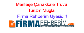 Menteşe+Çanakkale+Truva+Turizm+Mugla Firma+Rehberim+Üyesidir!