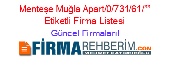 Menteşe+Muğla+Apart/0/731/61/””+Etiketli+Firma+Listesi Güncel+Firmaları!