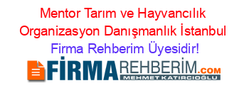 Mentor+Tarım+ve+Hayvancılık+Organizasyon+Danışmanlık+İstanbul Firma+Rehberim+Üyesidir!