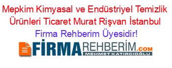 Mepkim+Kimyasal+ve+Endüstriyel+Temizlik+Ürünleri+Ticaret+Murat+Rişvan+İstanbul Firma+Rehberim+Üyesidir!