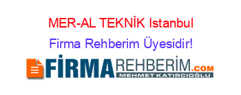 MER-AL+TEKNİK+Istanbul Firma+Rehberim+Üyesidir!