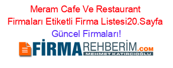 Meram+Cafe+Ve+Restaurant+Firmaları+Etiketli+Firma+Listesi20.Sayfa Güncel+Firmaları!