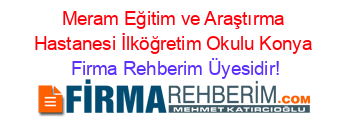 Meram+Eğitim+ve+Araştırma+Hastanesi+İlköğretim+Okulu+Konya Firma+Rehberim+Üyesidir!