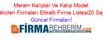 Meram+Kalıplar+Ve+Kalıp+Model+Ureticileri+Firmaları+Etiketli+Firma+Listesi20.Sayfa Güncel+Firmaları!