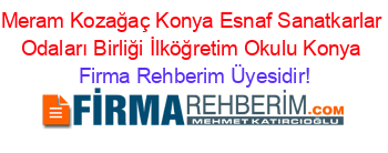 Meram+Kozağaç+Konya+Esnaf+Sanatkarlar+Odaları+Birliği+İlköğretim+Okulu+Konya Firma+Rehberim+Üyesidir!