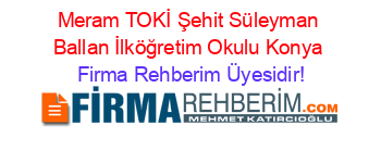 Meram+TOKİ+Şehit+Süleyman+Ballan+İlköğretim+Okulu+Konya Firma+Rehberim+Üyesidir!